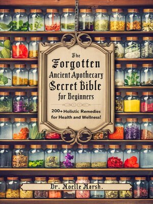 cover image of The Forgotten Ancient Home Apothecary Secret Bible for Beginners